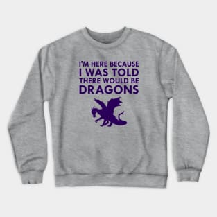 I Was Told There Would Be Dragons Mythical Creature Crewneck Sweatshirt